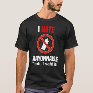 Odeio Mayonnaise Camisa Engraçado Anti Mayonnaise
