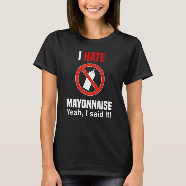 Odeio Mayonnaise Camisa Engraçado Anti Mayonnaise (Frente)
