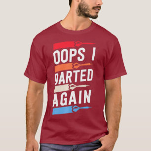 Oops Eu Cheguei A Chorar Novamente Camisas De Dart