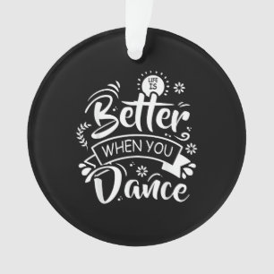 Ornamento A Vida É Melhor Quando Você Dança Dançarino Engraç