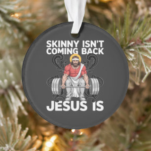 Ornamento Academia de Treino de Jesus Skinny Não Está Voltan