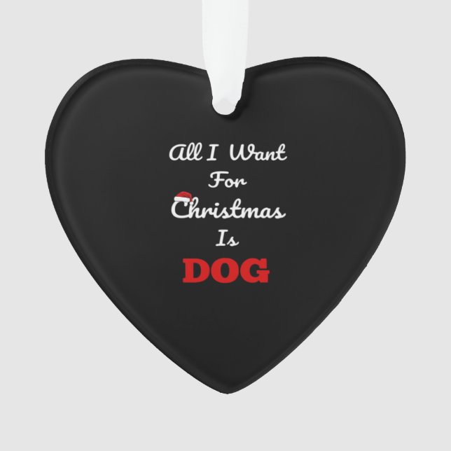 Ornamento All I Want for Christmas is Dog Funny Holiday Gift (Frente)