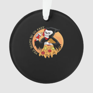 Ornamento Até A Morte Nos Fazer Parte. Pizza Forever!
