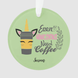Ornamento Até Unicórnios Precisam De Café