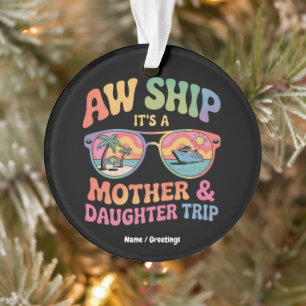 Ornamento Aw Ship É a Mãe e Filha Cruise Trip Engraçado