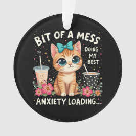 Ornamento Bit of Mess, fazendo minha melhor ansiedade