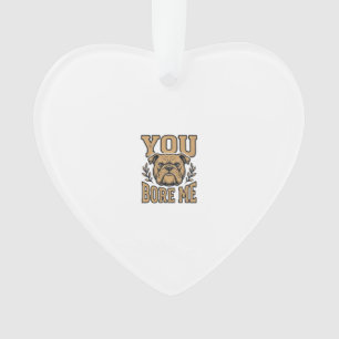 Ornamento Bulldog Antigo Você Me Enche de Tédio Design de Ca