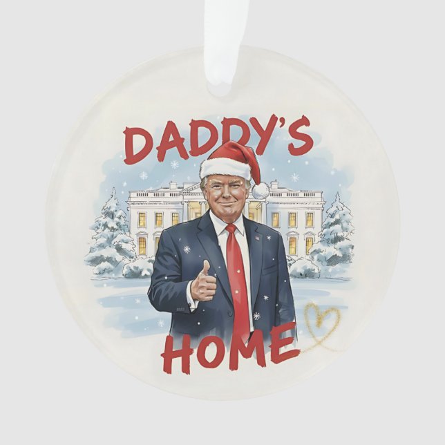 Ornamento Daddy's Home Trump Keepsake Acrylic Ornament (Frente)