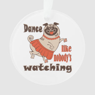 Ornamento Dance como ninguém está assistindo Pug Dog feminin