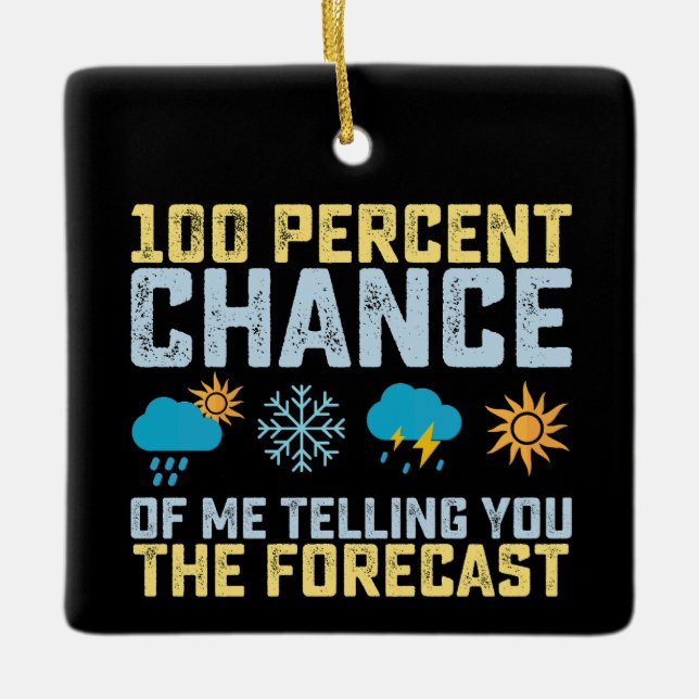 Ornamento De Cerâmica 100% De Chance De Eu Dizer A Previsão Meteoro (Frente)