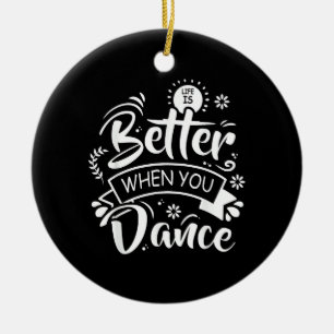 Ornamento De Cerâmica A Vida É Melhor Quando Você Dança Dançarino Engraç