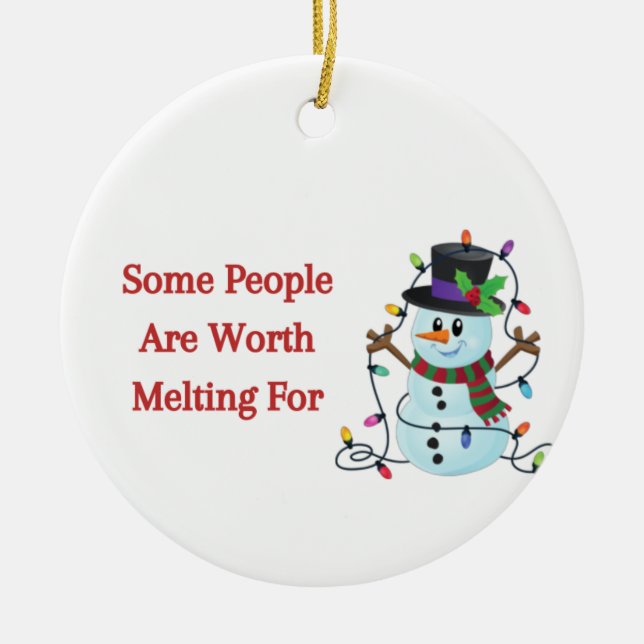Ornamento De Cerâmica Algumas Pessoas valem a pena derreter em um (Frente)