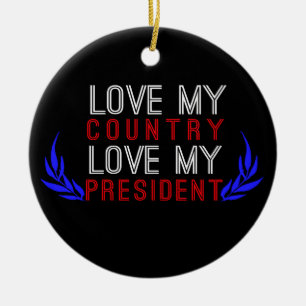 Ornamento De Cerâmica Ame o meu país, Ame o meu orgulho do presidente do