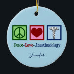 Ornamento De Cerâmica Anestesiologista Personalizado do Peace Love<br><div class="desc">Um presente de Enfeites de natal de Anestesiologia do Amor pela Paz que apresenta um sinal de paz,  coração e o símbolo médico caduceus. Bonito presente personalizado para anestesista ou anestesista.</div>