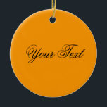 Ornamento De Cerâmica APENAS COR / laranja seu texto<br><div class="desc">Somente a composição de cores de EDDA Fröhlich | Modelo: cor de fundo para o seu texto ou imagem | Tendência: colorir a sua vida. | Você perde outras cores, produtos ou designs? Sinta-se livre para entrar em contato comigo: contact@eddart.de</div>