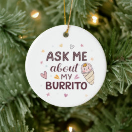 Ornamento De Cerâmica Ask Me About My Burrito Cute Baby Art