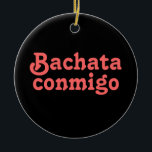 Ornamento De Cerâmica Bachata Conmigo Latino Salsa Dançando Personalizad<br><div class="desc">Este design de dança latina diz, "Bachata conmigo", que significa "Bachata comigo" em espanhol. Bachata é uma dança relacionada a salsa que é muito apaixonada. É da República Dominicana e está se tornando cada vez mais popular nos clubes de dança. Adicione seu nome ou mensagem personalizada no modelo para personalizar....</div>