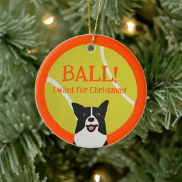 Ornamento De Cerâmica BALL! I want for Christmas! : Border Collie