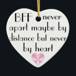 Ornamento De Cerâmica BFF por melhores amigos do coração para sempre<br><div class="desc">Um coração cor-de-rosa inspirou com umas citações "BFF (melhores amigos para sempre) nunca distante talvez pela distância mas nunca de cor".</div>