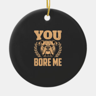 Ornamento De Cerâmica Buldogue Engraçado Você Me Entedia Design