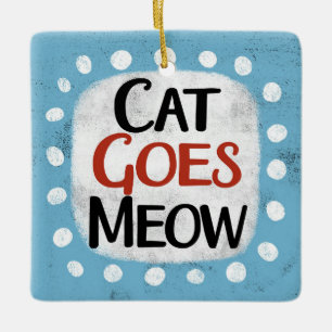 Ornamento De Cerâmica Cat Goes Meow Ornament