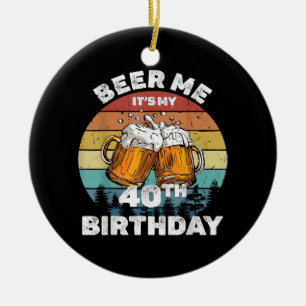 Ornamento De Cerâmica Cerveja pra mim, é meu aniversário de 40 anos