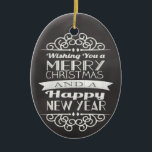 Ornamento De Cerâmica Chalkboard desejando seu feliz Natal<br><div class="desc">E um feliz ano novo! Design, ,  cinzas de ardósias escuras,  novas e modernas,  com inscrições brancas e elementos decorativos.</div>
