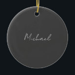 Ornamento De Cerâmica Cinza White Manuscrito Minimalista Seu Nome<br><div class="desc">Você já viu um design tão fino,  bem pensado,  estético e notável? A escolha das letras,  seu tamanho de fonte e a escuridão da cor foram pensadas por muito tempo e desenhadas com grandes esforços. O resultado foi um design tão único que impressionou todos os que o veem.</div>