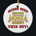 Ornamento De Cerâmica Cirurgia Funny Knee<br><div class="desc">Humor de recuperação de cirurgias para homens.</div>