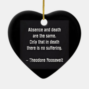 Ornamento De Cerâmica Citação de Teddy Roosevelt - Ausência e Morte