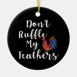 Ornamento De Cerâmica Citação Engraçada de Galo Não Amufe Minhas Penas
