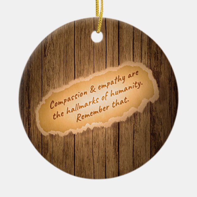 Ornamento De Cerâmica Compassion & Empathy are the Hallmarks of Humanity (Frente)