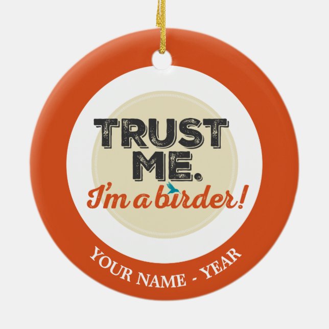 Ornamento De Cerâmica Confie-me. Eu sou um Birder! Emblema (Traseira)