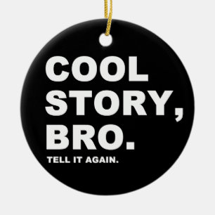 Ornamento De Cerâmica Cool Story Bro