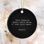 Ornamento De Cerâmica Crie sua própria cotação<br><div class="desc">Crie seu próprio ornamento de cotação personalizado. Apresenta tipografia minimalista da máquina de escrever.</div>