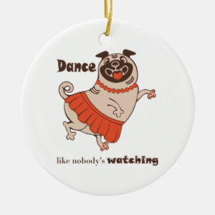 Ornamento De Cerâmica Dança como se ninguém estivesse assistindo Pug Gir