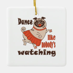 Ornamento De Cerâmica Dance como ninguém está assistindo Pug Dog feminin