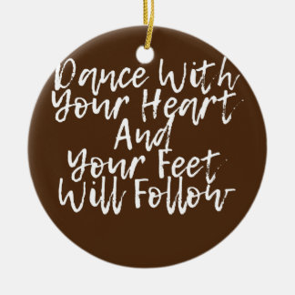 Ornamento De Cerâmica Dance With Your Heart And Your Feet Will Follow