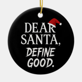 Ornamento De Cerâmica Dear Santa, Define Good | Funny Dark Christmas