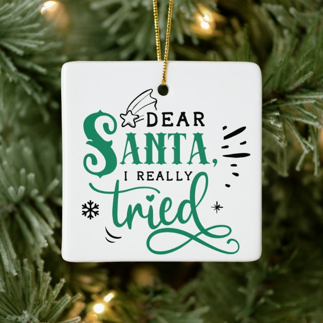 Ornamento De Cerâmica Dear Santa I Really Tried | Fun Christmas Humor (Árvore)