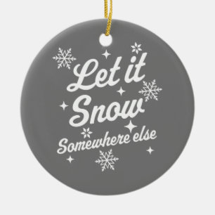 Ornamento De Cerâmica Deixe-A Neve Em Outro Lugar Engraçado, Sarcástico