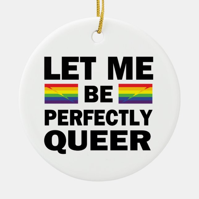Ornamento De Cerâmica Deixe-Me Ser Perfeitamente Queer (Frente)