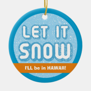 Ornamento De Cerâmica DEIXE NEVE, estarei no Havaí! Personalização Hu