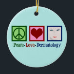 Ornamento De Cerâmica Dermatologia do Amor pela Paz<br><div class="desc">Um adorável ornamento de férias de um escritório de dermatologia para um dermatologista em skincare para enviar para o Natal. Dermatologia Do Amor Pela Paz.</div>