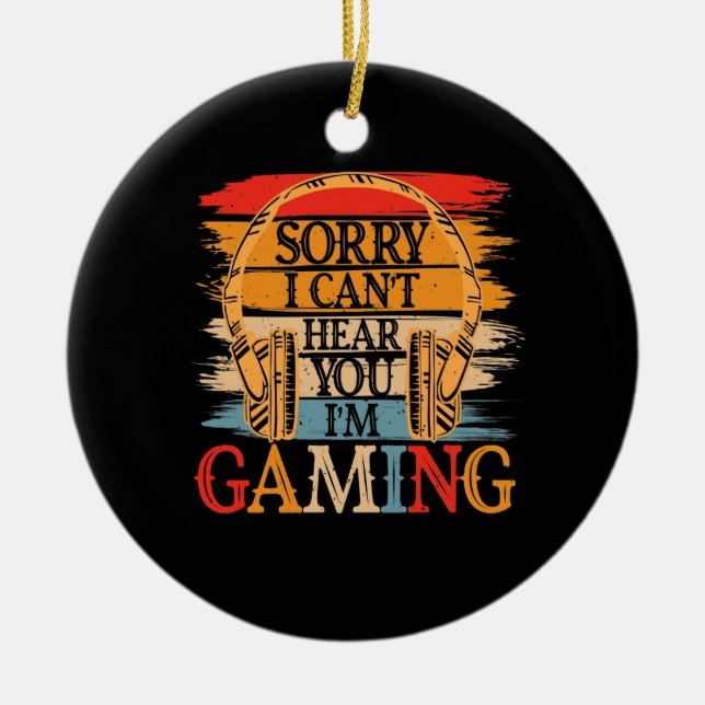 Ornamento De Cerâmica Desculpe, não posso ouvi-lo, estou jogando, jogado (Frente)