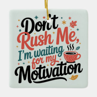 Ornamento De Cerâmica Don’t Rush Me,I’m Waiting for My Coffee Motivation