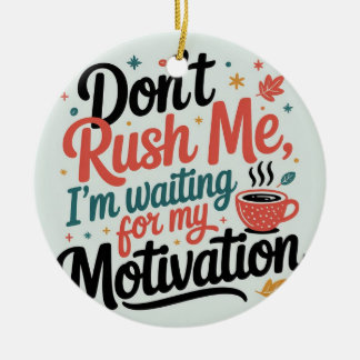 Ornamento De Cerâmica Don’t Rush Me,I’m Waiting for My Coffee Motivation