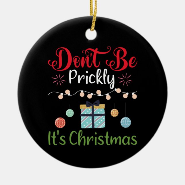 Ornamento De Cerâmica Don't Be Prickly - Funny Christmas Ornament (Frente)