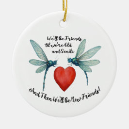 Ornamento De Cerâmica Dragonflies friendship quote funny BFF old senile