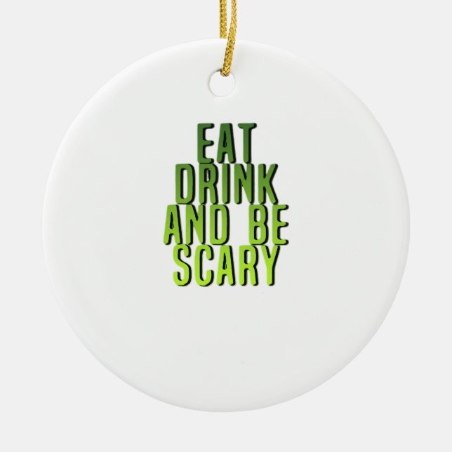 Ornamento De Cerâmica Eat Drink And Be Scary Funny Quote (Frente)